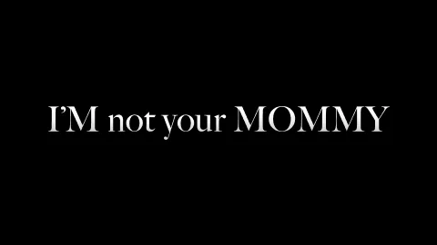 I Am Not Your Mommy